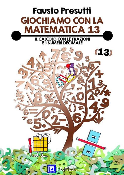 Il Giochiamo con la matematica. Vol. 13 - Fausto Presutti,Fabio Poggi,Eduarda Salbitano - ebook