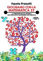 Giochiamo con la matematica. Vol. 17: Giochiamo con la matematica