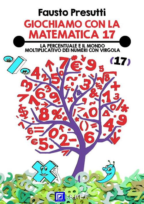 Il Giochiamo con la matematica. Vol. 17 - Fausto Presutti,Fabio Poggi,Eduarda Salbitano - ebook