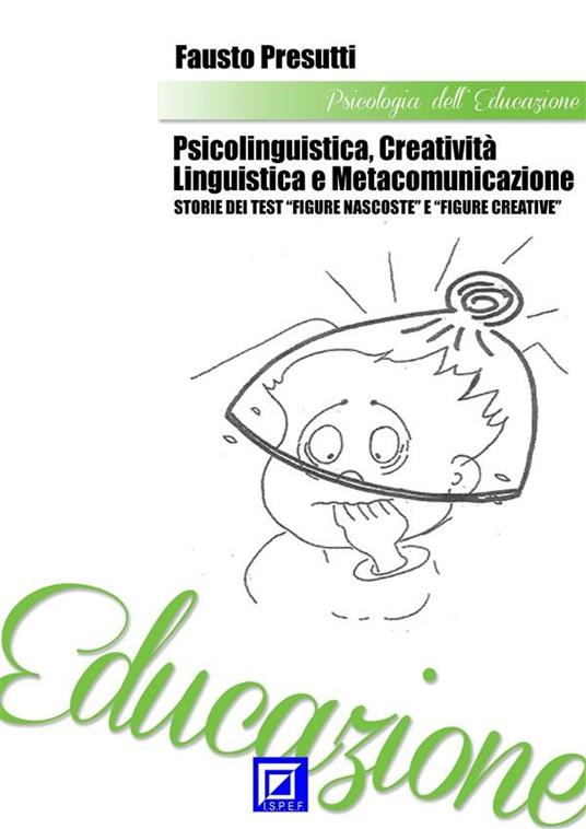 Psicolinguistica, creatività linguistica e metacomunicazione. Storie dei test «Figure nascoste» e «Figure creative» - Fausto Presutti - ebook