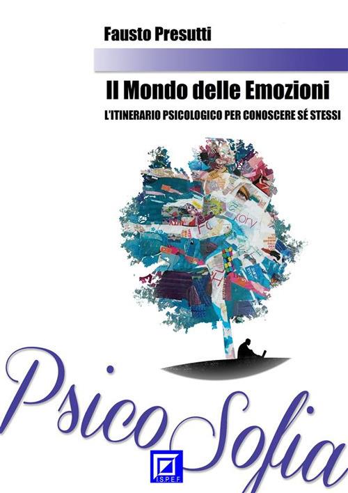 Il mondo delle emozioni. L''itinerario psicologico per conoscere se stessi - Fausto Presutti - ebook