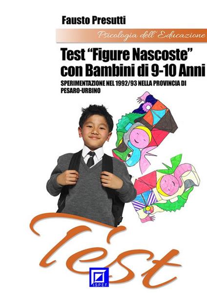 Test «figure nascoste» con bambini di 9-10 anni. Sperimentazione nel 1992/93 nella Provincia di Pesaro-Urbino - Fausto Presutti - ebook