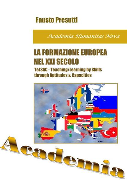 La formazione europea nel XXI secolo. L'insegnamento/apprendimento per attitudini e competenze (TeLAC teaching/learning for aptidudes and competences) e i modelli I.s.p.e.f./E.c.e. di formazione e certificazione - Fausto Presutti - ebook