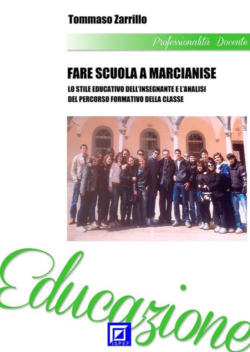 Fare scuola a Marcianise. Lo stile educativo dell'insegnante e l'analisi del percorso formativo della classe - Tommaso Zarrillo - ebook