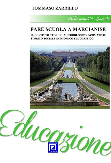 Fare scuola a Marcianise. Il contesto teorico, metodologico, normativo, storico-sociale-economico e scolastico - Tommaso Zarrillo - ebook