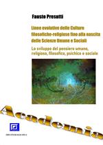 Linee evolutive delle Culture filosofiche-religiose fino alla nascita delle Scienze Umane e Sociali. Lo sviluppo del pensiero umano, religioso, filosofico, psichico e sociale