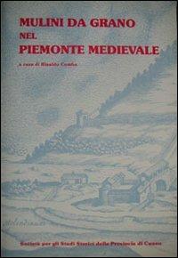 I mulini da grano nel Piemonte medievale - R. Comba - Libro - Soc. Studi  Stor. Archeologici - Da Cuneo all'Europa | IBS