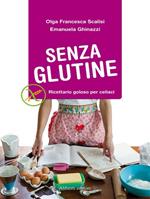 Senza glutine. Ricettario goloso per celiaci