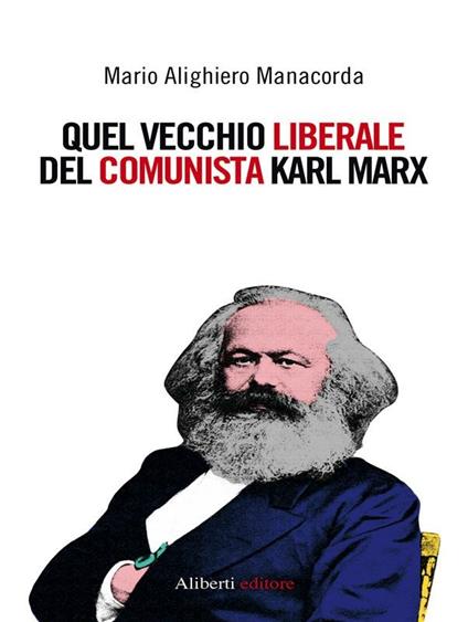 Quel vecchio liberale del comunista Karl Marx - M. Alighiero Manacorda - ebook