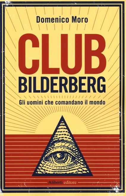 Club Bilderberg. Gli uomini che comandano il mondo - Domenico Moro - copertina