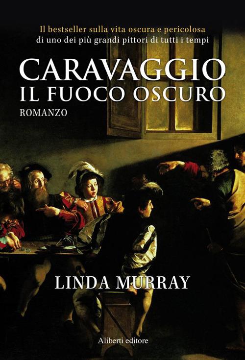 Caravaggio. Il fuoco oscuro - Linda Murray - copertina