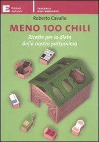 Meno 100 chili. Ricette per la dieta della nostra pattumiera - Roberto Cavallo - copertina