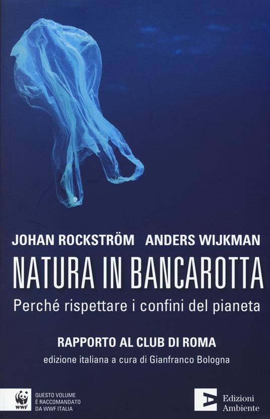 Natura in bancarotta. Perché rispettare i confini del pianeta. Rapporto al Club di Roma - Johan Rockström,Anders Wijkman - copertina