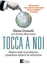 Tocca a noi. Siamo stati il problema, possiamo essere la soluzione. 26 incontri con persone che sanno come cambiare il mondo