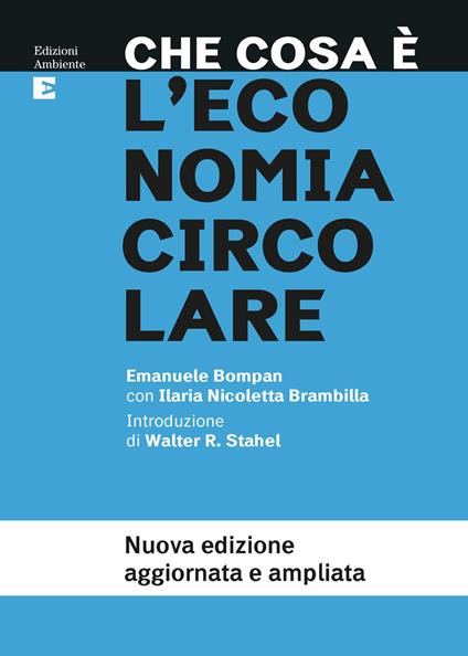 Che cosa è l'economia circolare. Nuova ediz. - Emanuele Bompan,Ilaria Nicoletta Brambilla - copertina