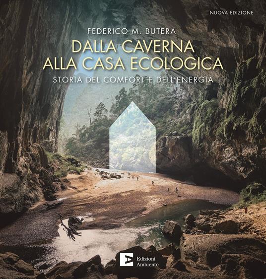 Dalla caverna alla casa ecologica. Storia del comfort e dell'energia. Nuova ediz. - Federico Butera - copertina