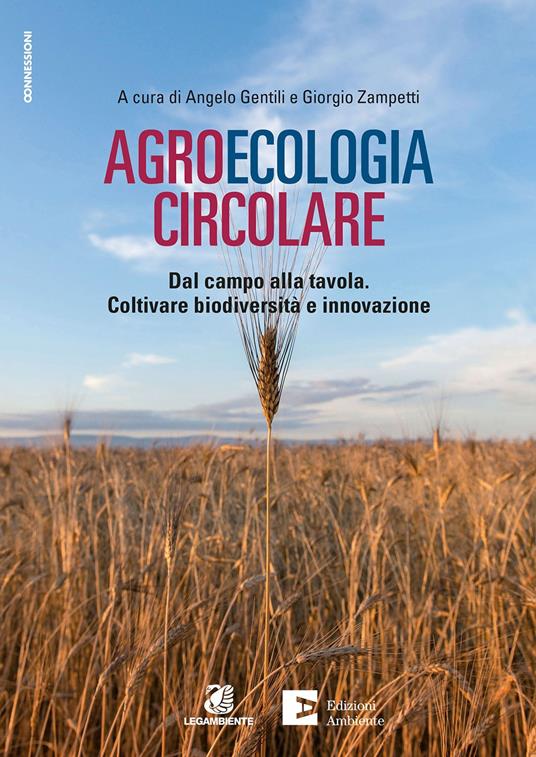 Agroecologia circolare. Dal campo alla tavola. Coltivare biodiversità e innovazione - copertina