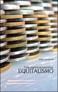 Una nuova economia. Equitalismo - Primo Giovannelli - copertina