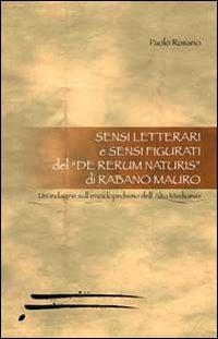 Sensi letterali e sensi figurati nel De Rerum Naturis di Rabano Mauro. Un'indagine sull'enciclopedismo dell'alto medioevo - Paolo Rosano - copertina