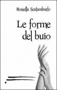 Le forme del buio - Rossella Scatamburlo - copertina