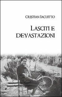 Lasciti e devastazioni - Cristian Iacuitto - copertina