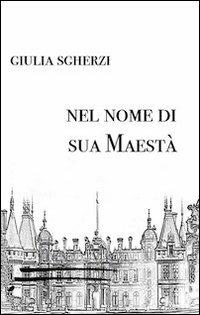 Nel nome di sua maestà - Giulia Sgherzi - copertina