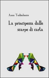 La principessa dalle scarpe di carta - Anna Terlimbacco - copertina