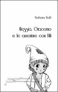 Alessia, Giacomo e le avventure con Filli - Barbara Baffi - copertina