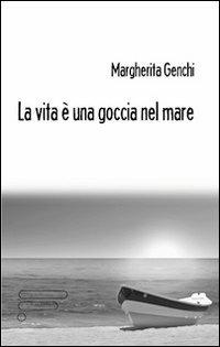 La vita è una goccia nel mare - Margherita Genchi - copertina