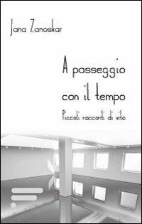 A passeggio con il tempo. Piccoli racconti di vita - Jana Zanoskar - copertina