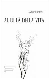 Al di là della vita - Andrea Bertelli - copertina