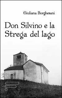Don Silvino e la strega del lago - Giuliana Borghesani - copertina