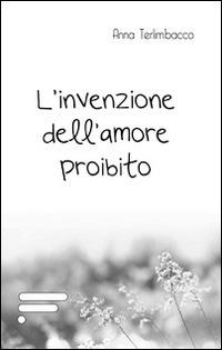 L' invenzione dell'amore proibito - Anna Terlimbacco - copertina