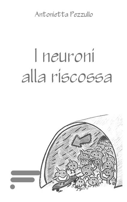 I neuroni alla riscossa - Antonietta Pezzullo - copertina
