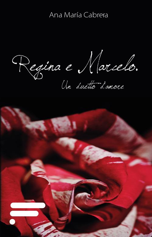 Regina e Marcelo. Un duetto d'amore - Ana M. Cabrera - copertina
