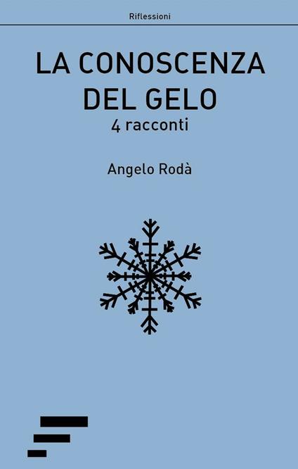 La conoscenza del gelo. 4 racconti - Angelo Rodà - copertina