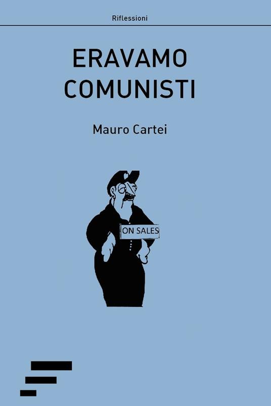 Eravamo comunisti - Mauro Cartei - copertina
