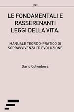 Le fondamentali e rasserenanti leggi della vita. Manuale teorico-pratico di sopravvivenza ed evoluzione