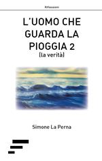 L' uomo che guarda la pioggia 2 (la verità)