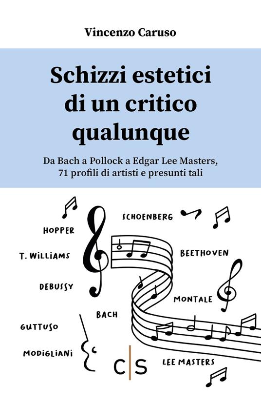 Schizzi estetici di un critico qualunque. Da Bach a Pollock a Edgar Lee Masters, 71 profili di artisti e presunti tali - Vincenzo Caruso - copertina