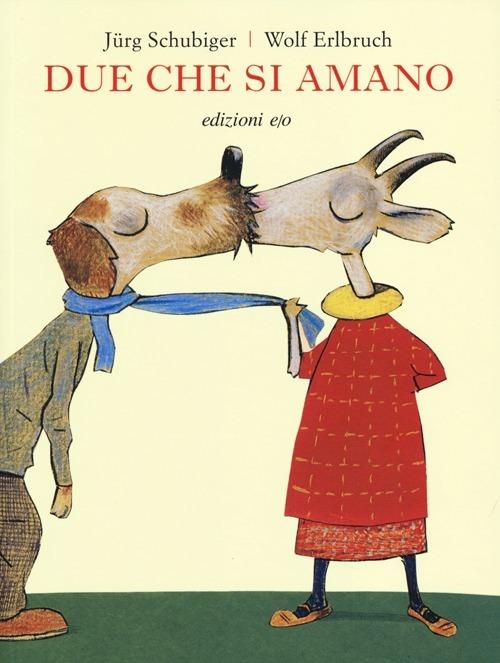 Due che si amano. Ediz. illustrata - Jürg Schubiger,Wolf Erlbruch - copertina