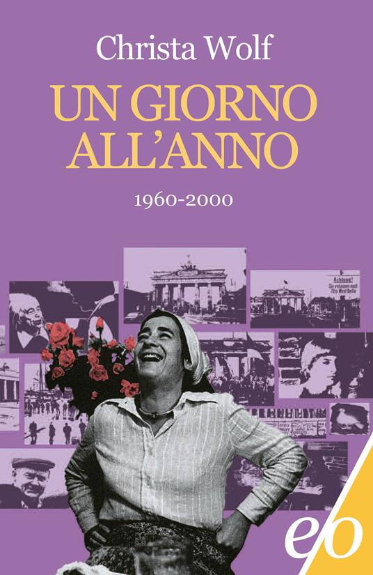 Un giorno all'anno 1960-2000 - Christa Wolf,Anita Raja - ebook