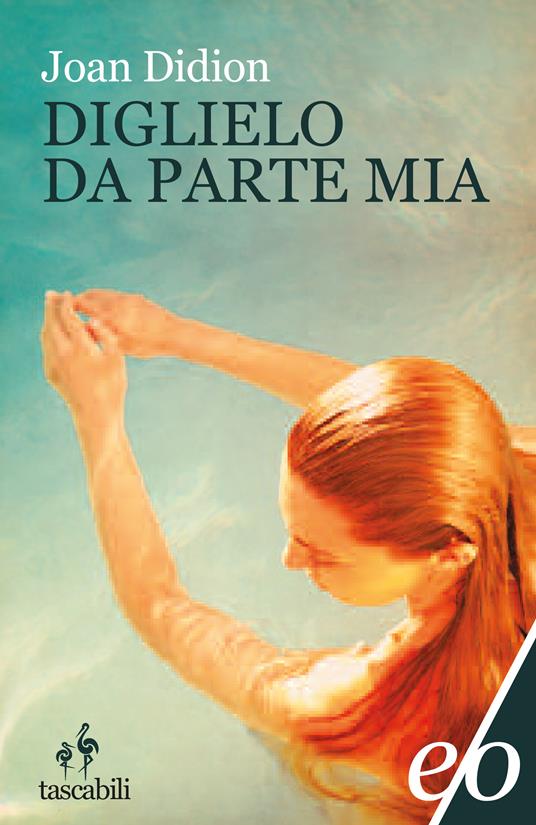 Diglielo da parte mia - Joan Didion,A. Dell'Orto - ebook