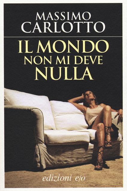 Il mondo non mi deve nulla - Massimo Carlotto - copertina