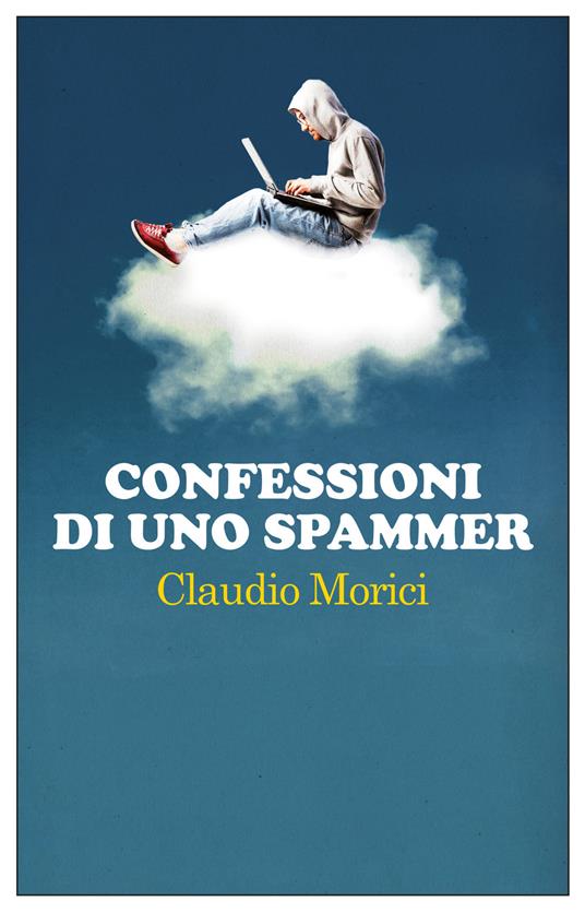 Confessioni di uno spammer - Claudio Morici - ebook