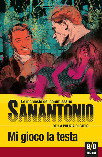 Mi gioco la testa. Le inchieste del commissario Sanantonio della polizia di Parigi. Vol. 18 - Sanantonio,Bruno Just Lazzari - ebook