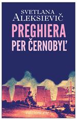 Preghiera per Cernobyl'. Cronaca del futuro