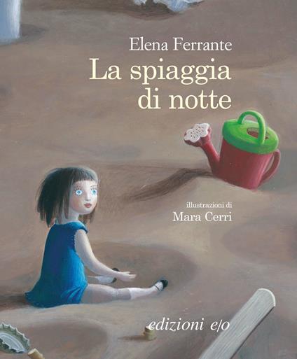 La spiaggia di notte. Ediz. illustrata - Elena Ferrante,Mara Cerri - ebook