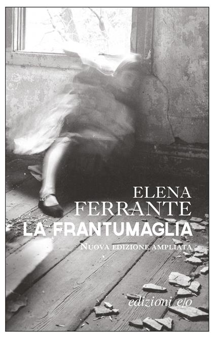 La frantumaglia. In appendice Carte 1991-2003. Tessere 2003-2007. Lettere 2011-2016. Ediz. ampliata - Elena Ferrante - ebook