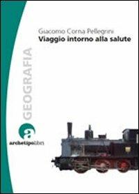 Viaggio intorno alla salute - Giacomo Corna Pellegrini - copertina